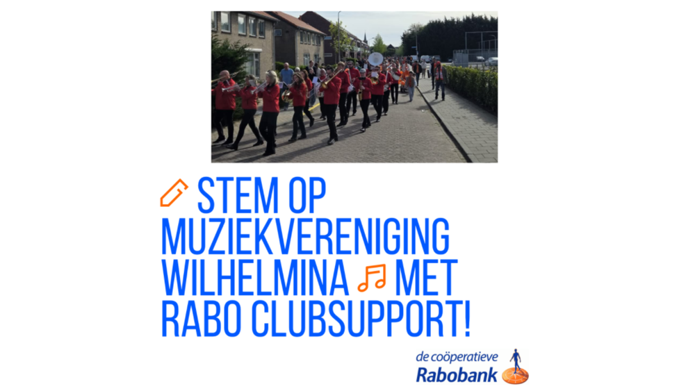 Stem op Muziekvereniging Wilhelmina via Rabo ClubSupport!